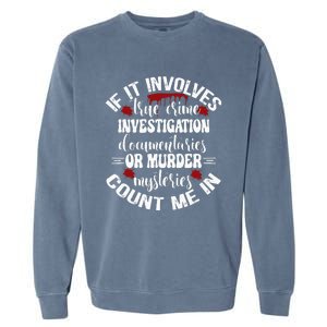 True Crime Lover Investigation Murder Mysteries Count Me In Garment-Dyed Sweatshirt