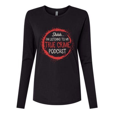 True Crime Lover Shhh Im Listening To My True Crime Podcast Gift Womens Cotton Relaxed Long Sleeve T-Shirt