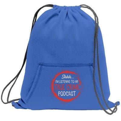 True Crime Lover Shhh Im Listening To My True Crime Podcast Gift Sweatshirt Cinch Pack Bag