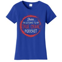 True Crime Lover Shhh Im Listening To My True Crime Podcast Gift Women's T-Shirt