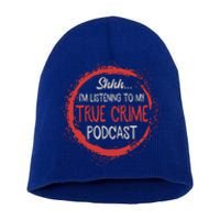 True Crime Lover Shhh Im Listening To My True Crime Podcast Gift Short Acrylic Beanie