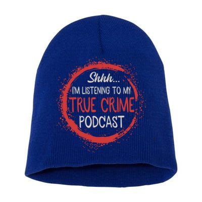 True Crime Lover Shhh Im Listening To My True Crime Podcast Gift Short Acrylic Beanie