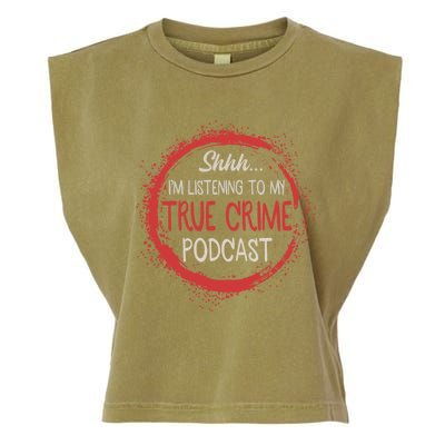 True Crime Lover Shhh Im Listening To My True Crime Podcast Gift Garment-Dyed Women's Muscle Tee