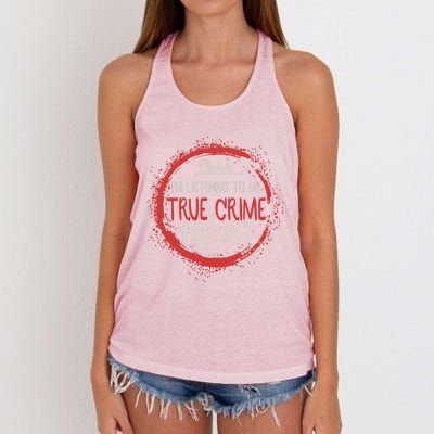 True Crime Lover Shhh Im Listening To My True Crime Podcast Gift Women's Knotted Racerback Tank