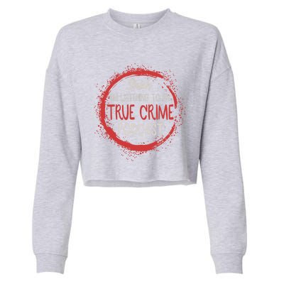 True Crime Lover Shhh Im Listening To My True Crime Podcast Gift Cropped Pullover Crew