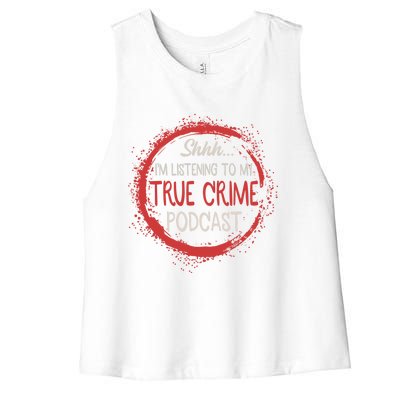 True Crime Lover Shhh Im Listening To My True Crime Podcast Gift Women's Racerback Cropped Tank