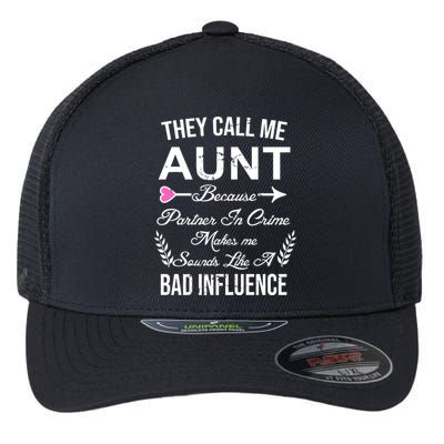 They Call Me Aunt Because Partner In Crime Makes Me Sounds Like A Bad Influence Flexfit Unipanel Trucker Cap
