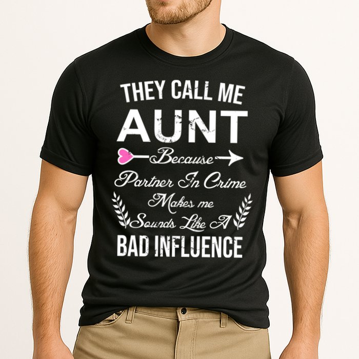 They Call Me Aunt Because Partner In Crime Makes Me Sounds Like A Bad Influence Performance Shirt