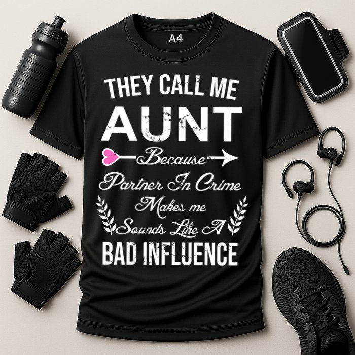 They Call Me Aunt Because Partner In Crime Makes Me Sounds Like A Bad Influence Performance Shirt