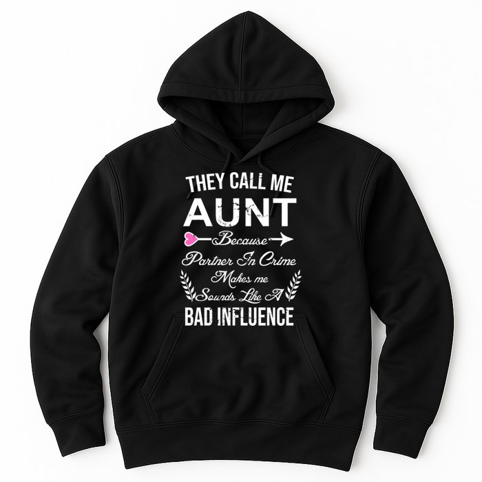 They Call Me Aunt Because Partner In Crime Makes Me Sounds Like A Bad Influence Hoodie