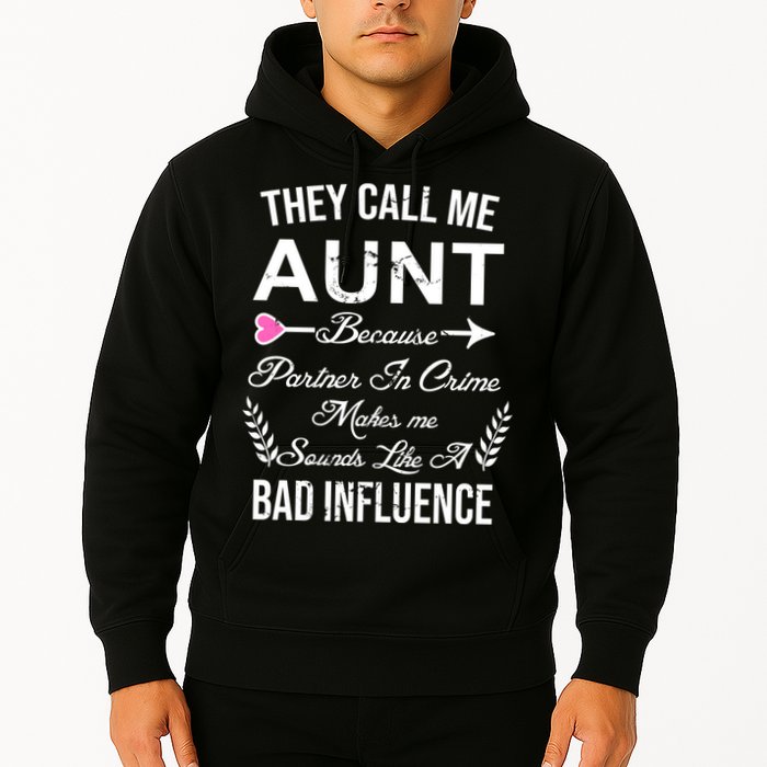 They Call Me Aunt Because Partner In Crime Makes Me Sounds Like A Bad Influence Hoodie