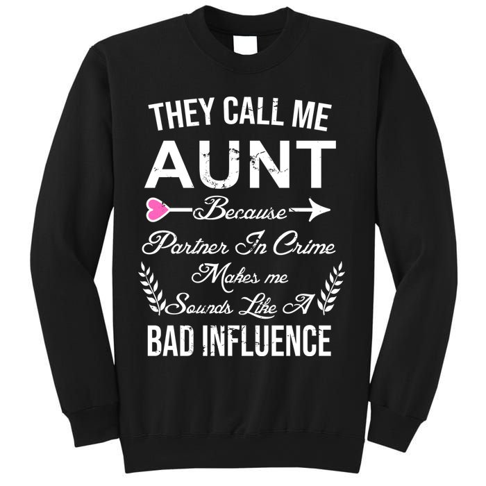 They Call Me Aunt Because Partner In Crime Makes Me Sounds Like A Bad Influence Sweatshirt