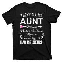 They Call Me Aunt Because Partner In Crime Makes Me Sounds Like A Bad Influence T-Shirt