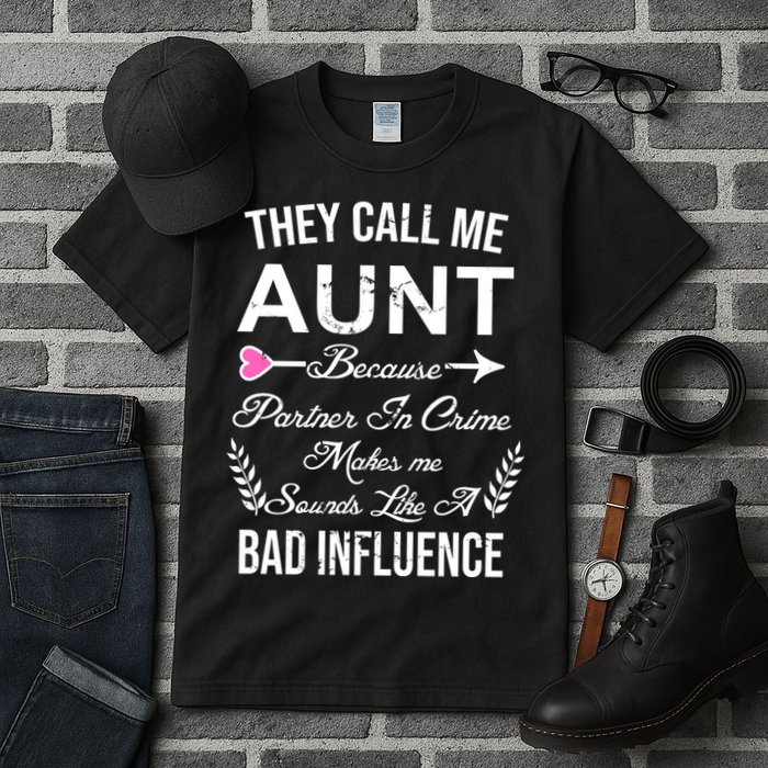 They Call Me Aunt Because Partner In Crime Makes Me Sounds Like A Bad Influence Tall T-Shirt