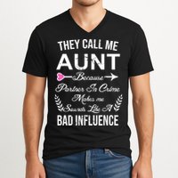 They Call Me Aunt Because Partner In Crime Makes Me Sounds Like A Bad Influence V-Neck T-Shirt
