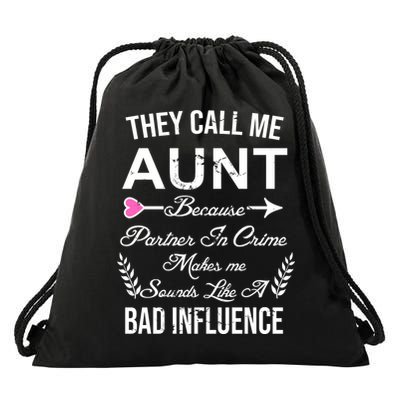 They Call Me Aunt Because Partner In Crime Makes Me Sounds Like A Bad Influence Drawstring Bag