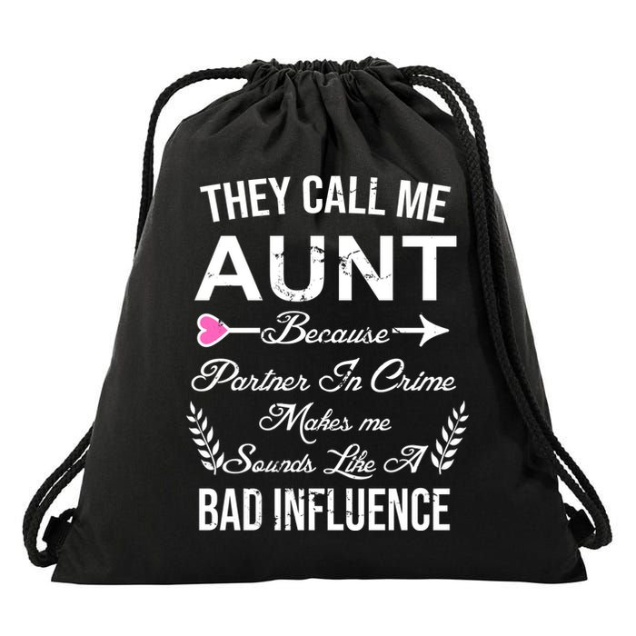 They Call Me Aunt Because Partner In Crime Makes Me Sounds Like A Bad Influence Drawstring Bag