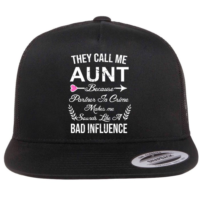 They Call Me Aunt Because Partner In Crime Makes Me Sounds Like A Bad Influence Flat Bill Trucker Hat