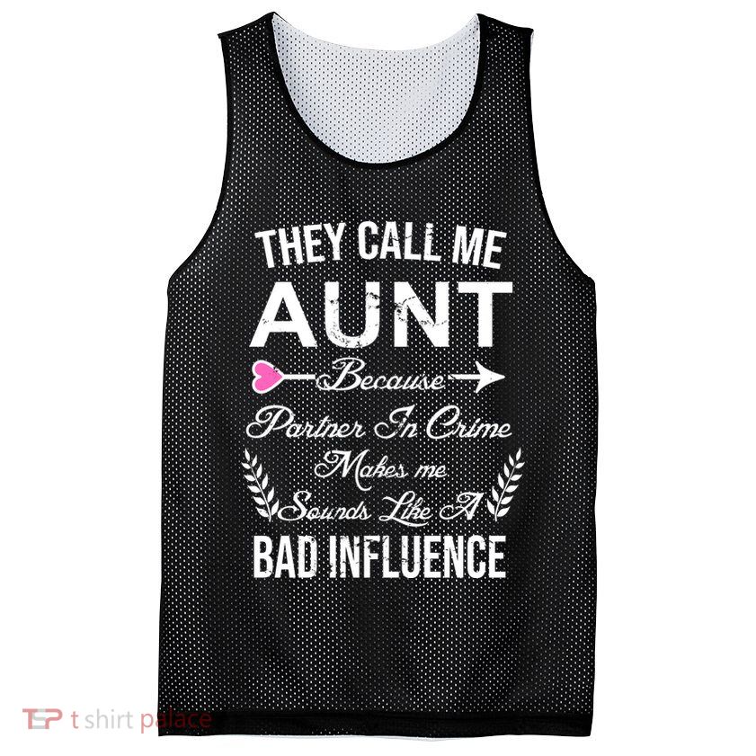 They Call Me Aunt Because Partner In Crime Makes Me Sounds Like A Bad Influence Mesh Reversible Basketball Jersey Tank