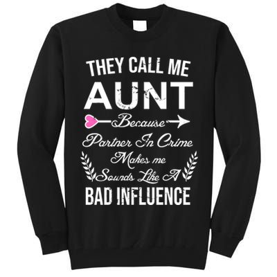They Call Me Aunt Because Partner In Crime Makes Me Sounds Like A Bad Influence Tall Sweatshirt