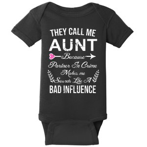 They Call Me Aunt Because Partner In Crime Makes Me Sounds Like A Bad Influence Baby Bodysuit