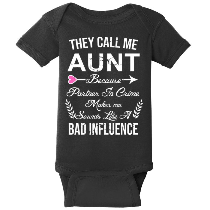 They Call Me Aunt Because Partner In Crime Makes Me Sounds Like A Bad Influence Baby Bodysuit