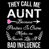 They Call Me Aunt Because Partner In Crime Makes Me Sounds Like A Bad Influence Baby Bodysuit