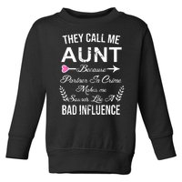 They Call Me Aunt Because Partner In Crime Makes Me Sounds Like A Bad Influence Toddler Sweatshirt