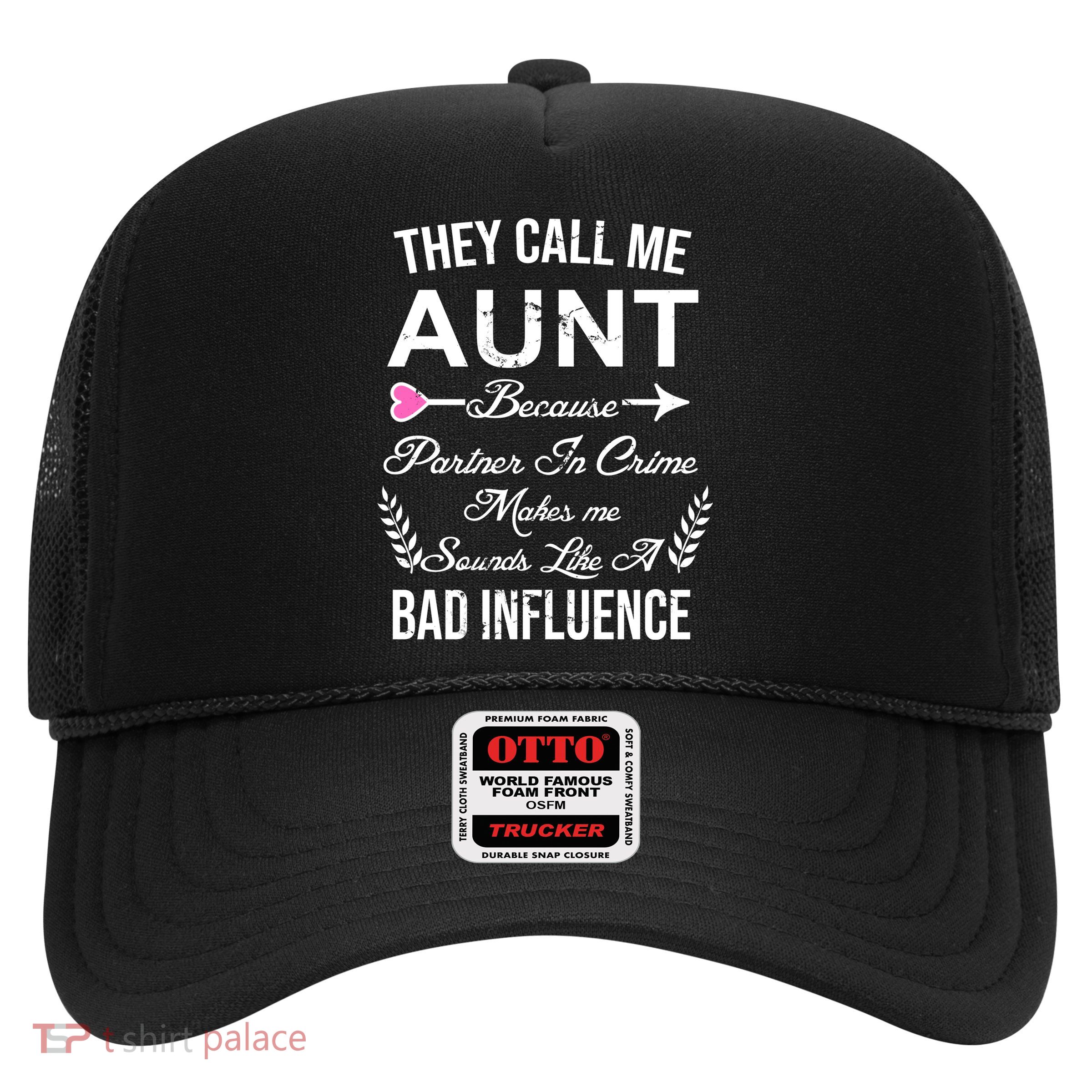 They Call Me Aunt Because Partner In Crime Makes Me Sounds Like A Bad Influence Trucker Hat