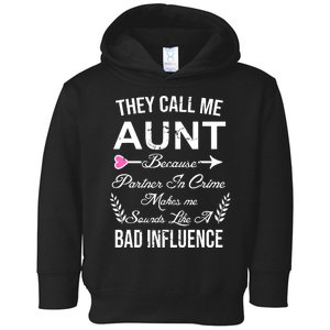 They Call Me Aunt Because Partner In Crime Makes Me Sounds Like A Bad Influence Toddler Hoodie