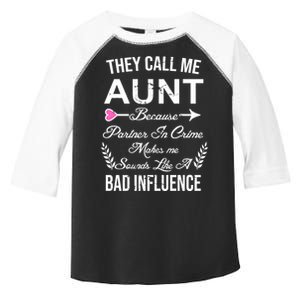 They Call Me Aunt Because Partner In Crime Makes Me Sounds Like A Bad Influence Toddler Fine Jersey T-Shirt