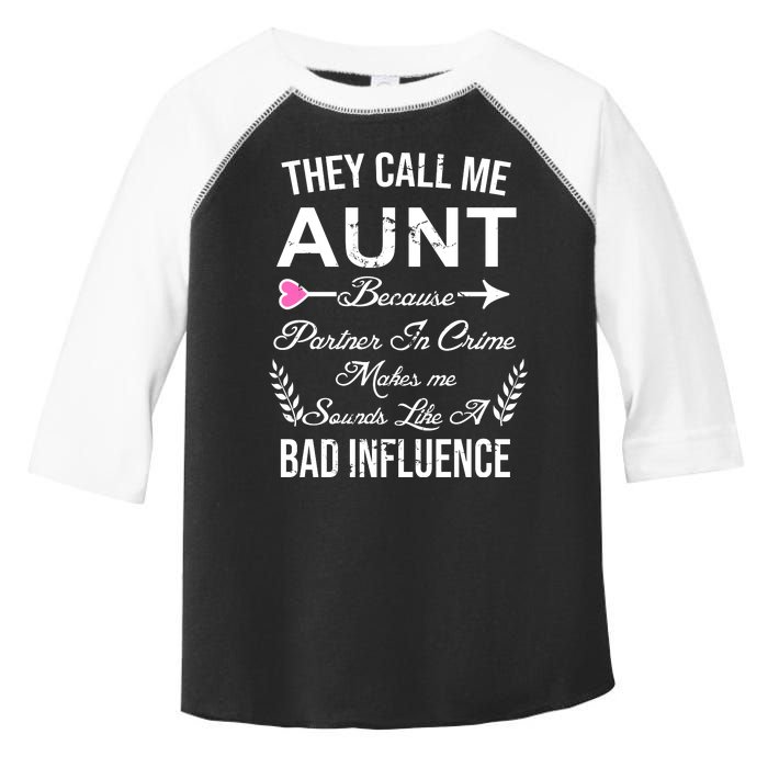 They Call Me Aunt Because Partner In Crime Makes Me Sounds Like A Bad Influence Toddler Fine Jersey T-Shirt