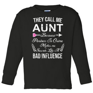 They Call Me Aunt Because Partner In Crime Makes Me Sounds Like A Bad Influence Toddler Long Sleeve Shirt