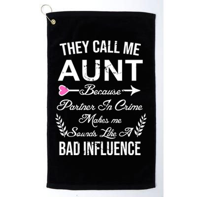 They Call Me Aunt Because Partner In Crime Makes Me Sounds Like A Bad Influence Golf Towel