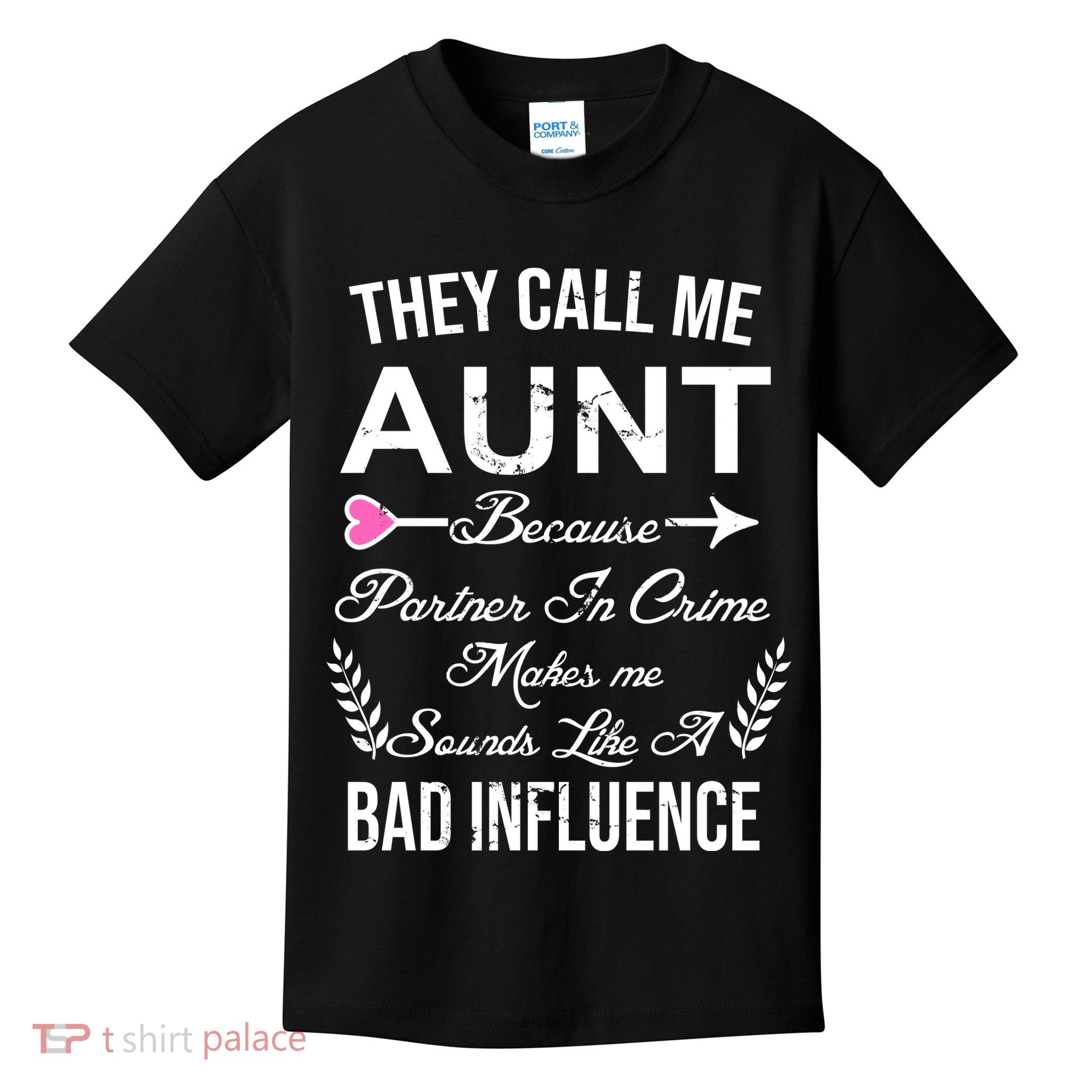 They Call Me Aunt Because Partner In Crime Makes Me Sounds Like A Bad Influence Kids T-Shirt