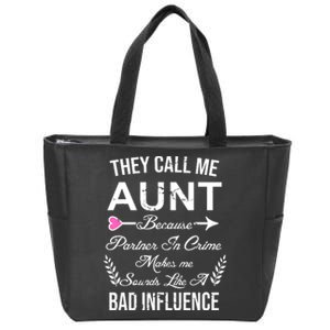 They Call Me Aunt Because Partner In Crime Makes Me Sounds Like A Bad Influence Zip Tote Bag