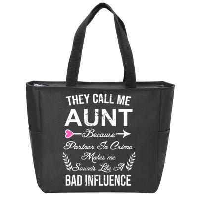 They Call Me Aunt Because Partner In Crime Makes Me Sounds Like A Bad Influence Zip Tote Bag