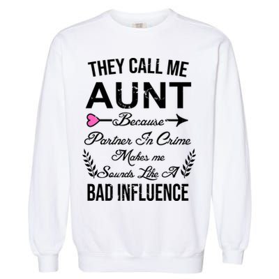 They Call Me Aunt Because Partner In Crime Makes Me Sounds Like A Bad Influence Garment-Dyed Sweatshirt