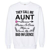 They Call Me Aunt Because Partner In Crime Makes Me Sounds Like A Bad Influence Garment-Dyed Sweatshirt