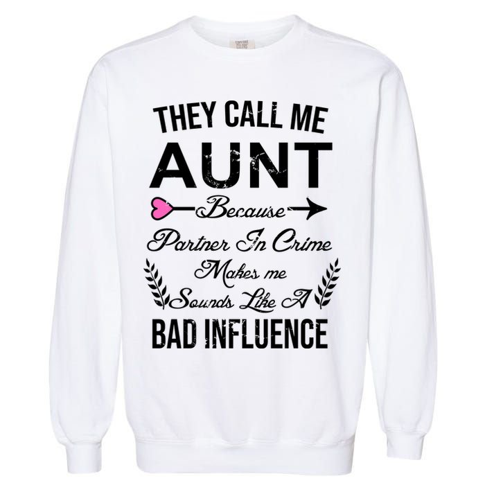They Call Me Aunt Because Partner In Crime Makes Me Sounds Like A Bad Influence Garment-Dyed Sweatshirt