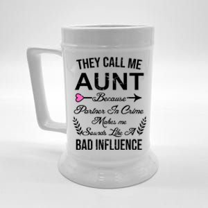 They Call Me Aunt Because Partner In Crime Makes Me Sounds Like A Bad Influence Beer Stein