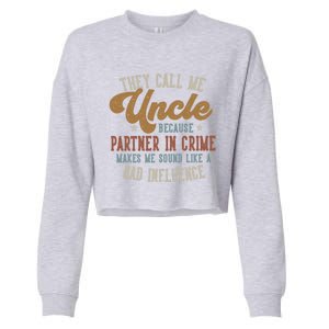 They Call Me Uncle Funny FatherS Day Uncle Gift Cropped Pullover Crew