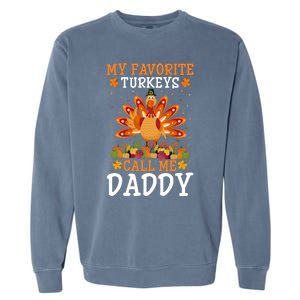 Thanksgiving Costume My Favorite Turkeys Call Me Daddy Gift Garment-Dyed Sweatshirt