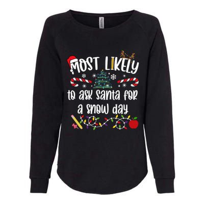 Teacher Christmas Most Likely To Ask Santa Snow Day Cu Gift Womens California Wash Sweatshirt