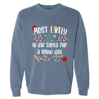 Teacher Christmas Most Likely To Ask Santa Snow Day Cu Gift Garment-Dyed Sweatshirt