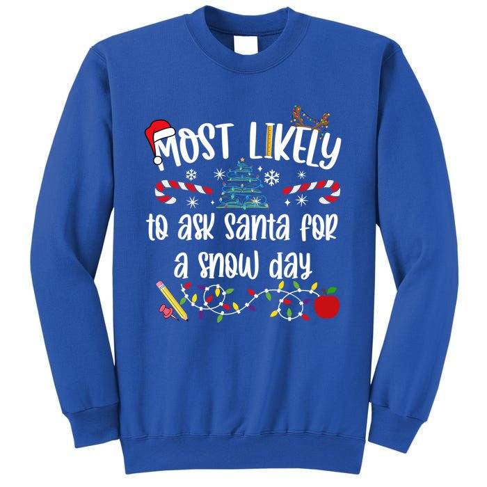 Teacher Christmas Most Likely To Ask Santa Snow Day Cu Gift Sweatshirt