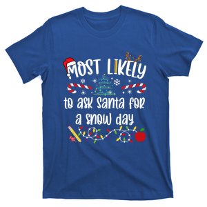 Teacher Christmas Most Likely To Ask Santa Snow Day Cu Gift T-Shirt