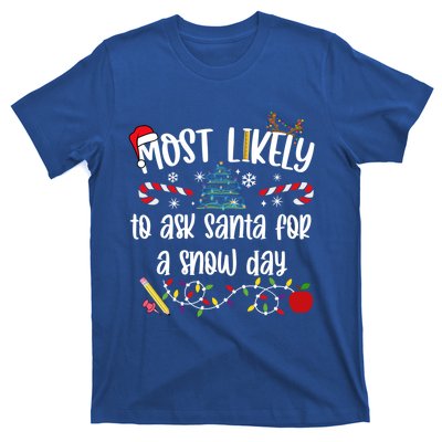 Teacher Christmas Most Likely To Ask Santa Snow Day Cu Gift T-Shirt