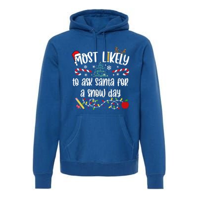 Teacher Christmas Most Likely To Ask Santa Snow Day Cu Gift Premium Hoodie