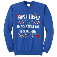 Teacher Christmas Most Likely To Ask Santa Snow Day Cu Gift Tall Sweatshirt